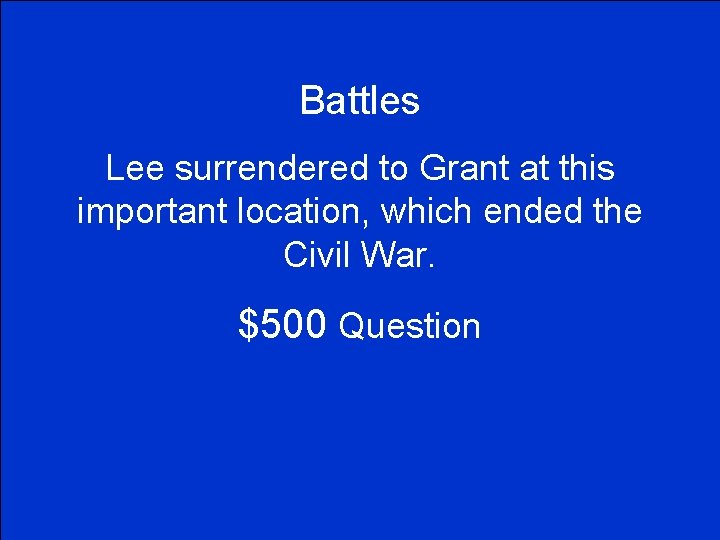 Battles Lee surrendered to Grant at this important location, which ended the Civil War.