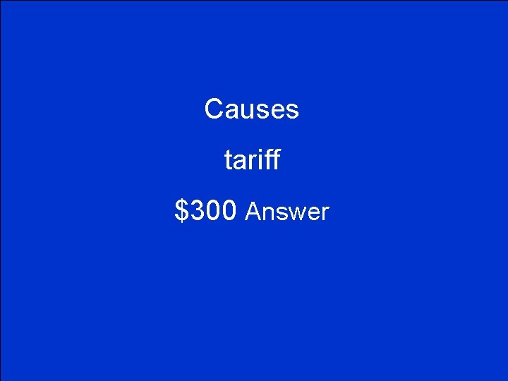 Causes tariff $300 Answer 