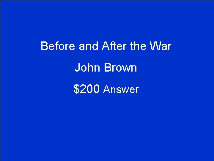 Before and After the War John Brown $200 Answer 