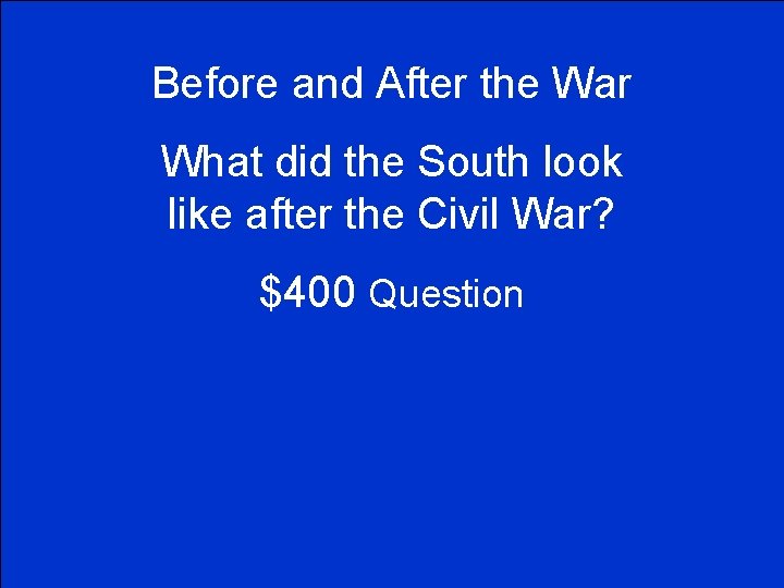 Before and After the War What did the South look like after the Civil