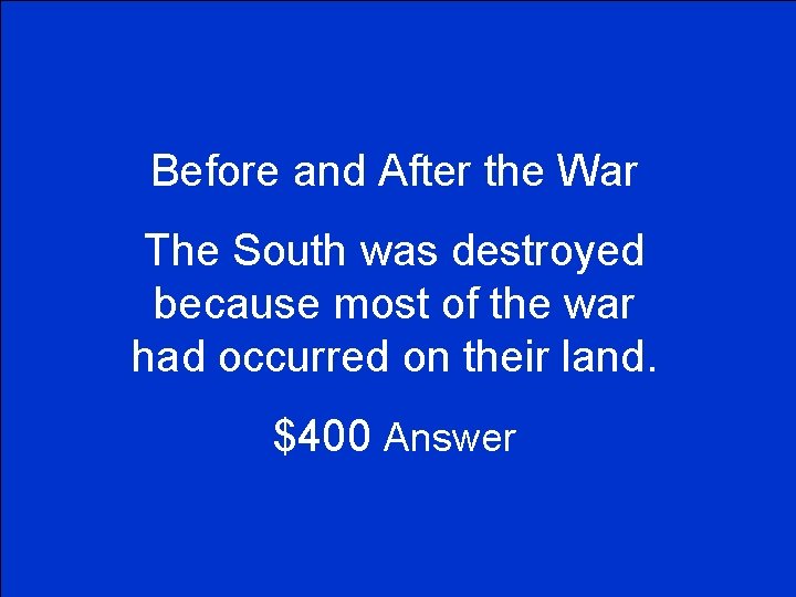 Before and After the War The South was destroyed because most of the war