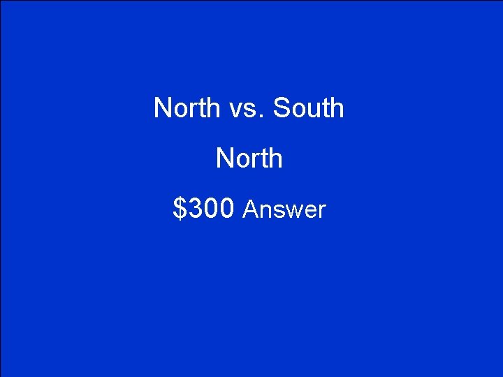 North vs. South North $300 Answer 