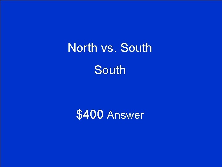 North vs. South $400 Answer 