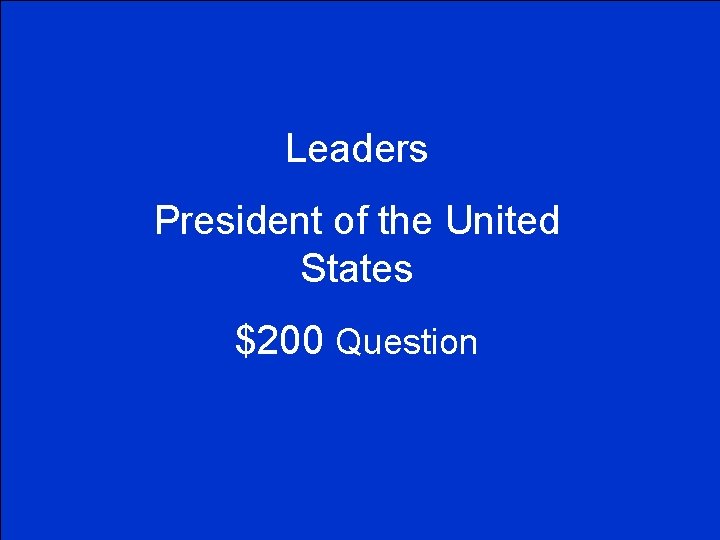 Leaders President of the United States $200 Question 