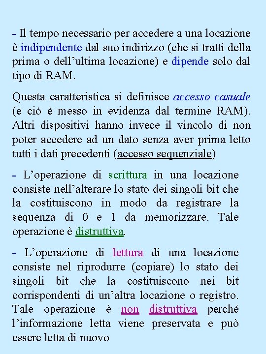 - Il tempo necessario per accedere a una locazione è indipendente dal suo indirizzo