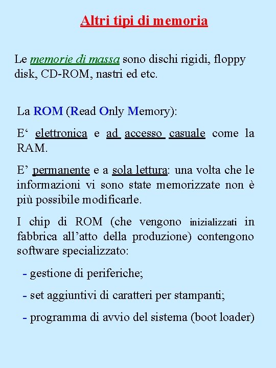 Altri tipi di memoria Le memorie di massa sono dischi rigidi, floppy disk, CD-ROM,