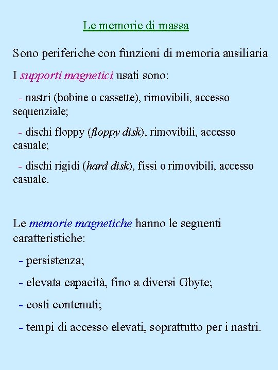 Le memorie di massa Sono periferiche con funzioni di memoria ausiliaria I supporti magnetici