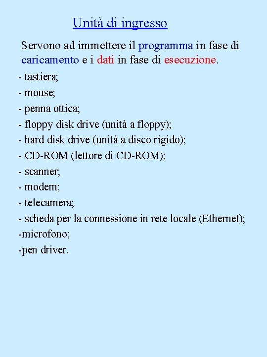 Unità di ingresso Servono ad immettere il programma in fase di caricamento e i