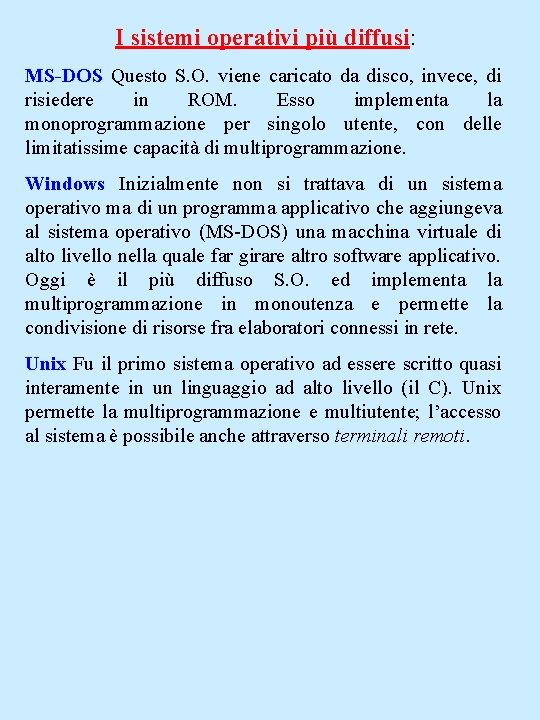 I sistemi operativi più diffusi: MS-DOS Questo S. O. viene caricato da disco, invece,