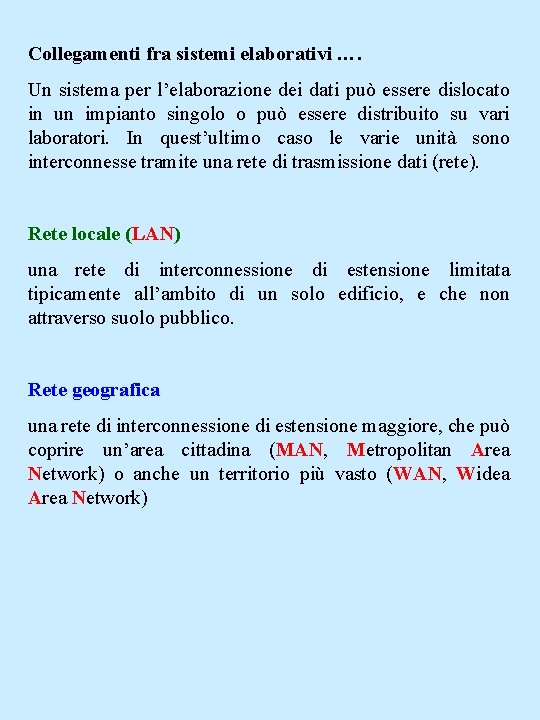 Collegamenti fra sistemi elaborativi …. Un sistema per l’elaborazione dei dati può essere dislocato