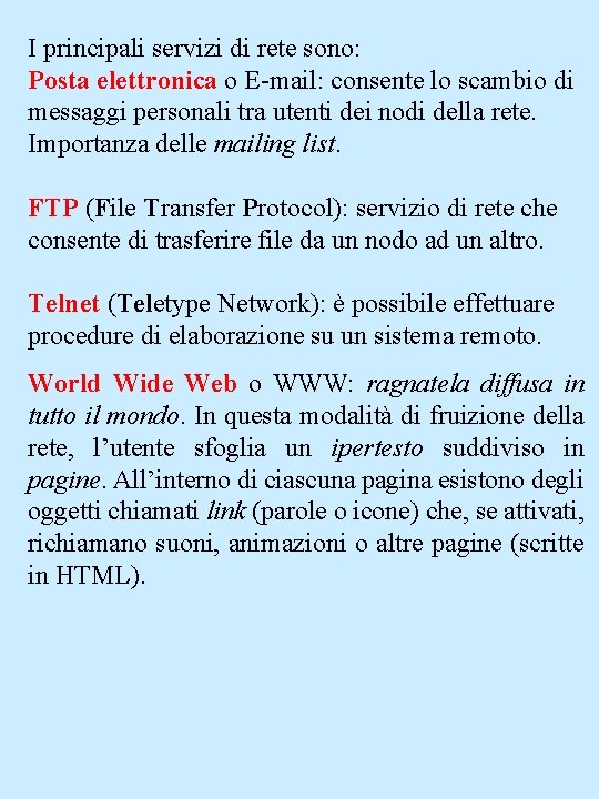 I principali servizi di rete sono: Posta elettronica o E-mail: consente lo scambio di