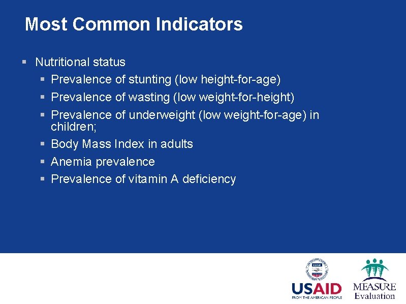 Most Common Indicators § Nutritional status § Prevalence of stunting (low height-for-age) § Prevalence