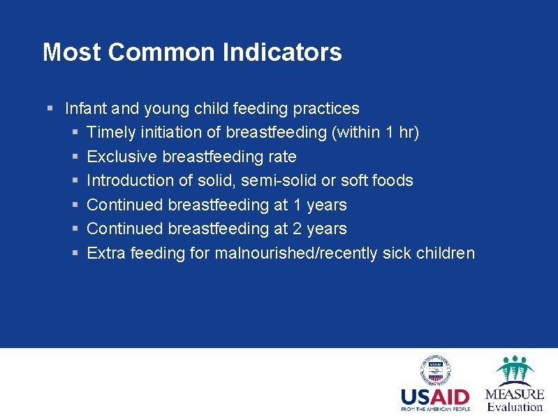 Most Common Indicators § Infant and young child feeding practices § Timely initiation of