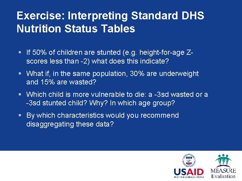 Exercise: Interpreting Standard DHS Nutrition Status Tables § If 50% of children are stunted