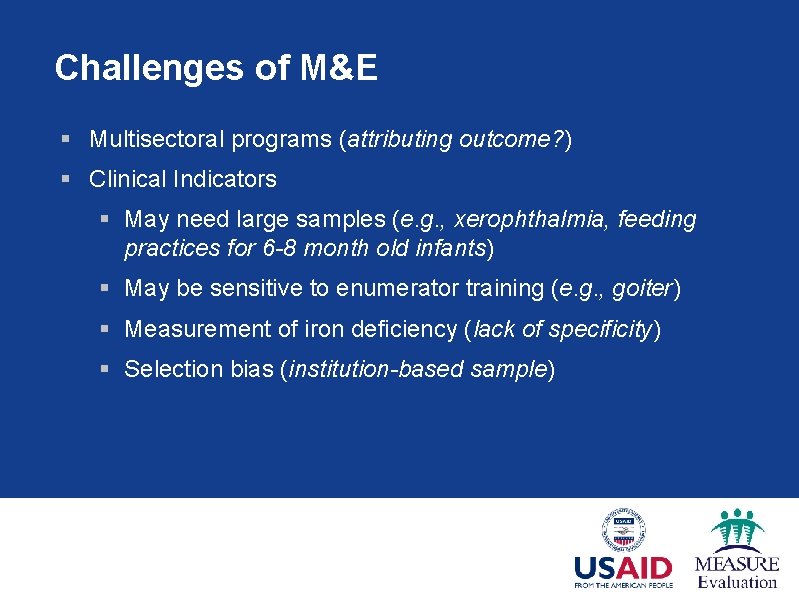 Challenges of M&E § Multisectoral programs (attributing outcome? ) § Clinical Indicators § May
