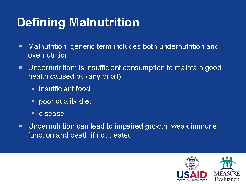 Defining Malnutrition § Malnutrition: generic term includes both undernutrition and overnutrition § Undernutrition: is