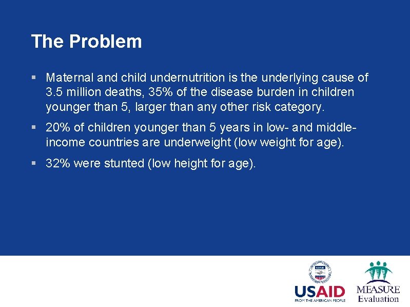 The Problem § Maternal and child undernutrition is the underlying cause of 3. 5