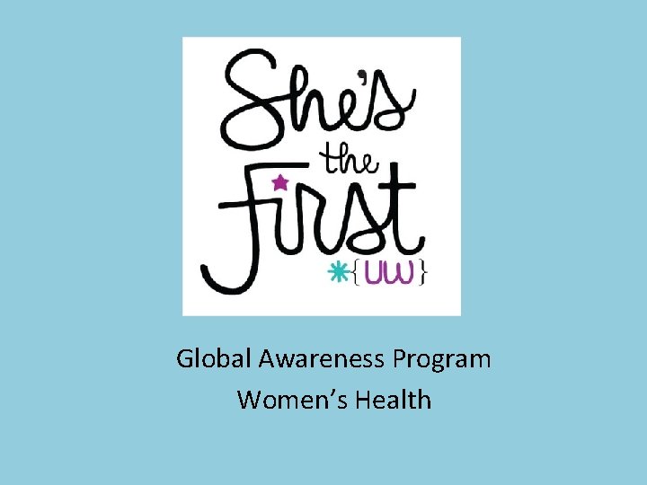 Global Awareness Program Women’s Health 