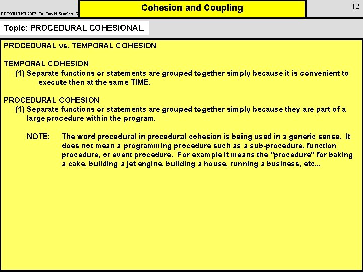 COPYRIGHT 2003: Dr. David Scanlan, CSUS Cohesion and Coupling 12 Topic: PROCEDURAL COHESIONAL. PROCEDURAL