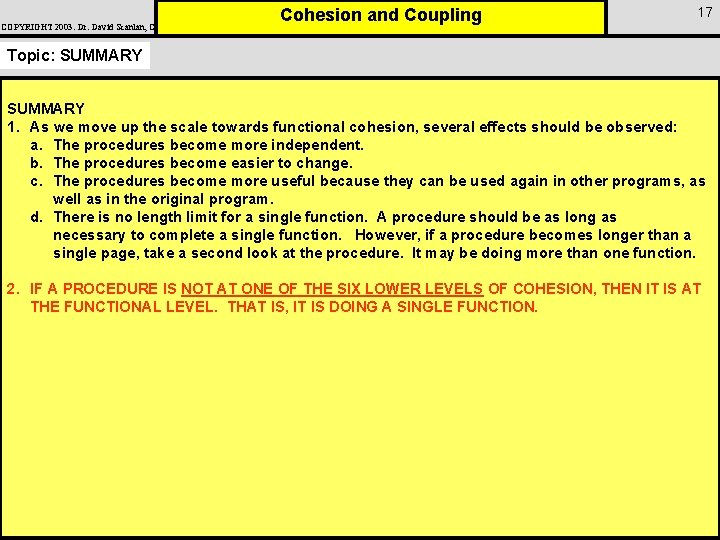 COPYRIGHT 2003: Dr. David Scanlan, CSUS Cohesion and Coupling 17 Topic: SUMMARY 1. As