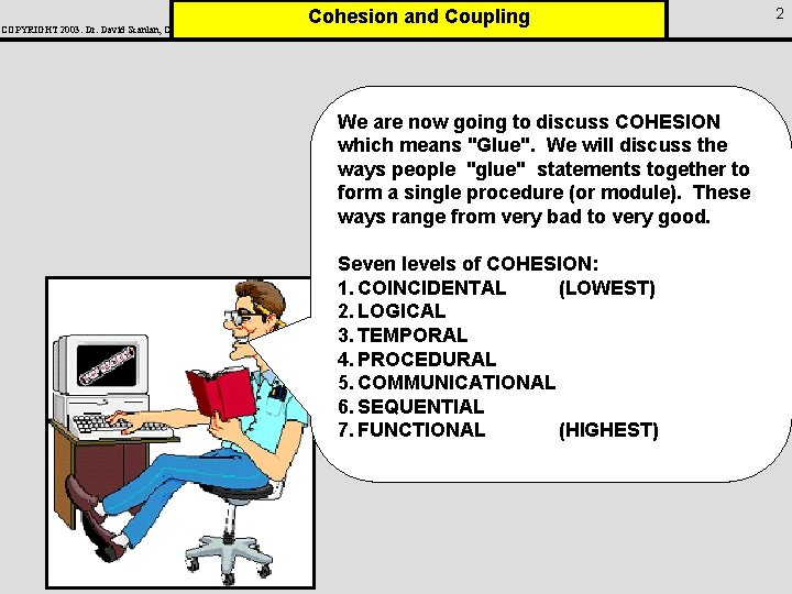 COPYRIGHT 2003: Dr. David Scanlan, CSUS Cohesion and Coupling We are now going to