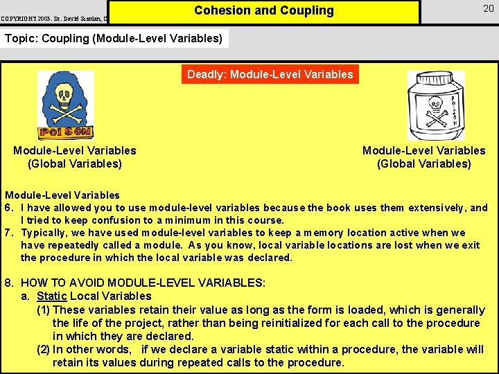 COPYRIGHT 2003: Dr. David Scanlan, CSUS Cohesion and Coupling 20 Topic: Coupling (Module-Level Variables)