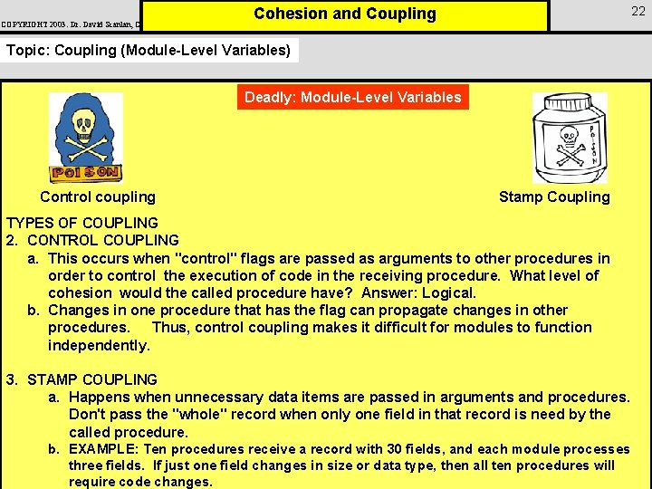 COPYRIGHT 2003: Dr. David Scanlan, CSUS 22 Cohesion and Coupling Topic: Coupling (Module-Level Variables)