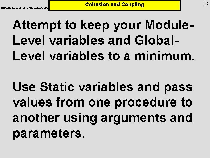 COPYRIGHT 2003: Dr. David Scanlan, CSUS Cohesion and Coupling Attempt to keep your Module.