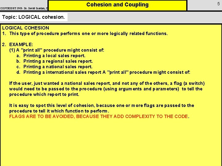 COPYRIGHT 2003: Dr. David Scanlan, CSUS Cohesion and Coupling Topic: LOGICAL cohesion. LOGICAL COHESION