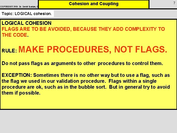 COPYRIGHT 2003: Dr. David Scanlan, CSUS Cohesion and Coupling Topic: LOGICAL cohesion. LOGICAL COHESION