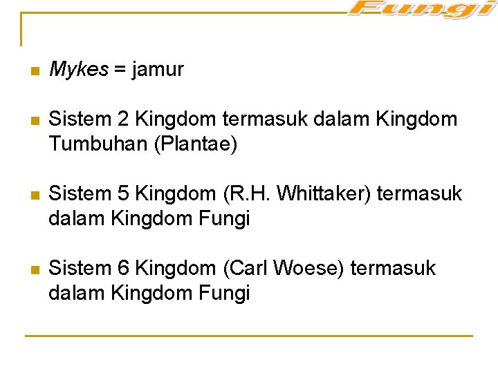 n Mykes = jamur n Sistem 2 Kingdom termasuk dalam Kingdom Tumbuhan (Plantae) n