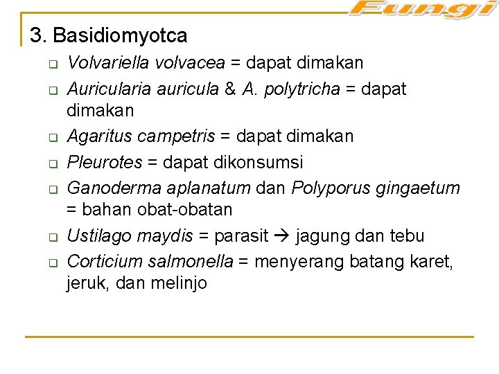 3. Basidiomyotca q q q q Volvariella volvacea = dapat dimakan Auricularia auricula &