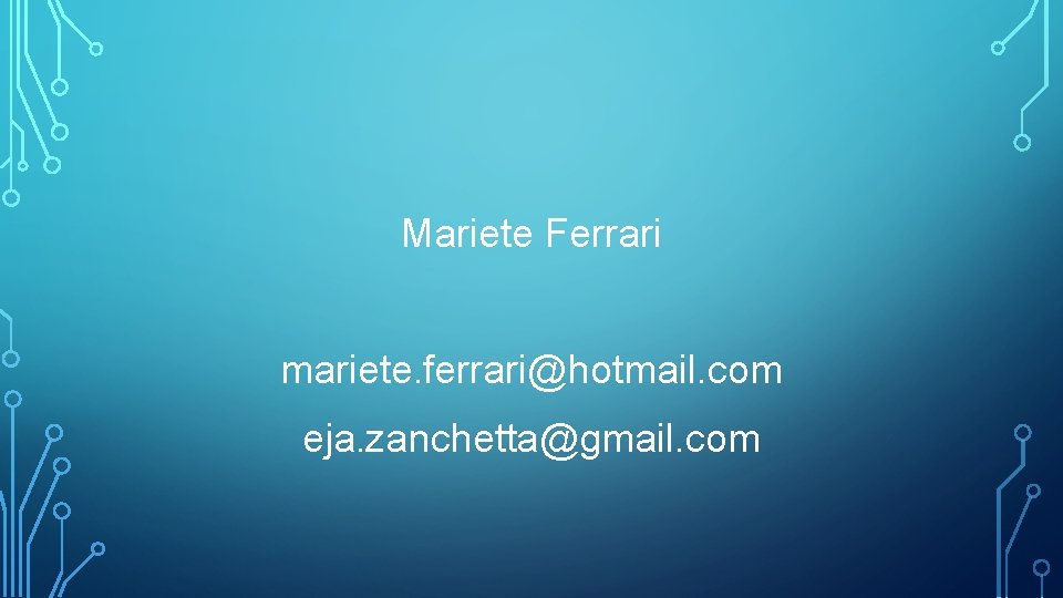 Mariete Ferrari mariete. ferrari@hotmail. com eja. zanchetta@gmail. com 