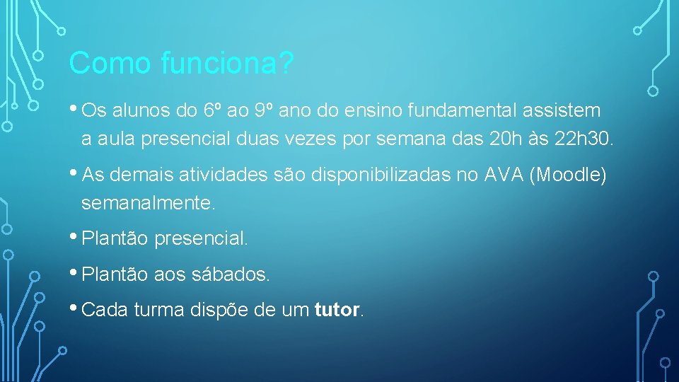 Como funciona? • Os alunos do 6º ao 9º ano do ensino fundamental assistem