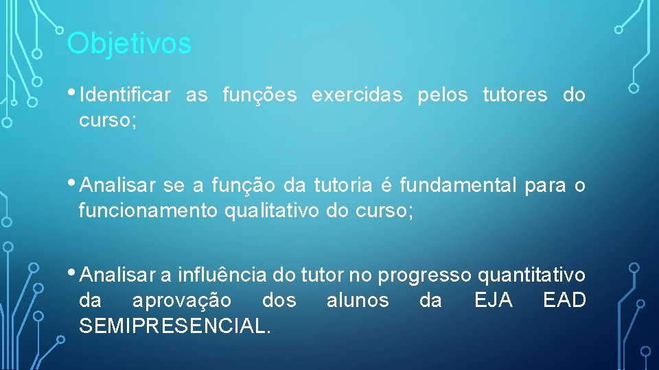 Objetivos • Identificar as funções exercidas pelos tutores do curso; • Analisar se a