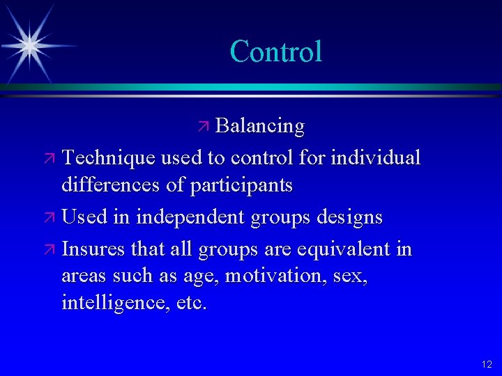 Control ä Balancing ä Technique used to control for individual differences of participants ä