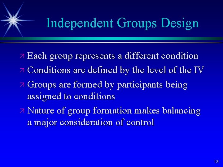 Independent Groups Design ä Each group represents a different condition ä Conditions are defined