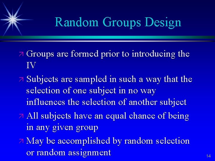 Random Groups Design ä Groups are formed prior to introducing the IV ä Subjects