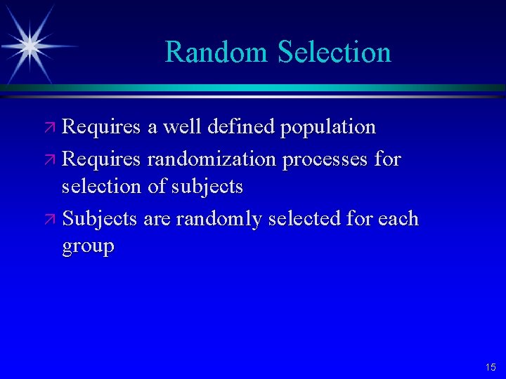 Random Selection ä Requires a well defined population ä Requires randomization processes for selection