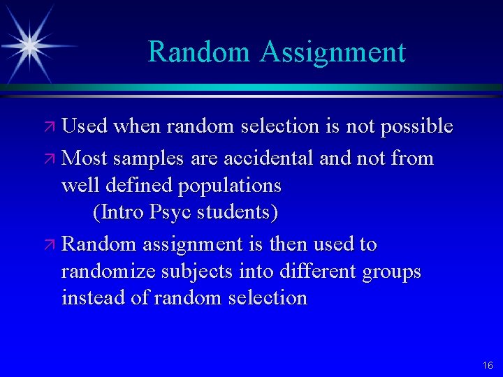 Random Assignment ä Used when random selection is not possible ä Most samples are