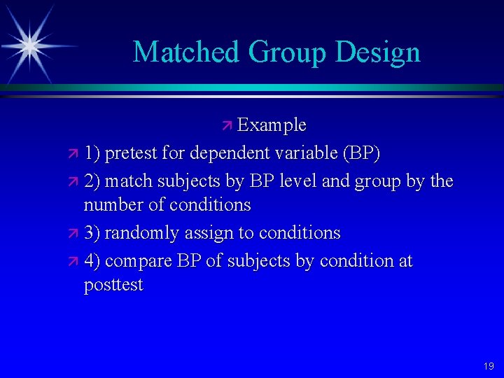 Matched Group Design ä Example ä 1) pretest for dependent variable (BP) ä 2)