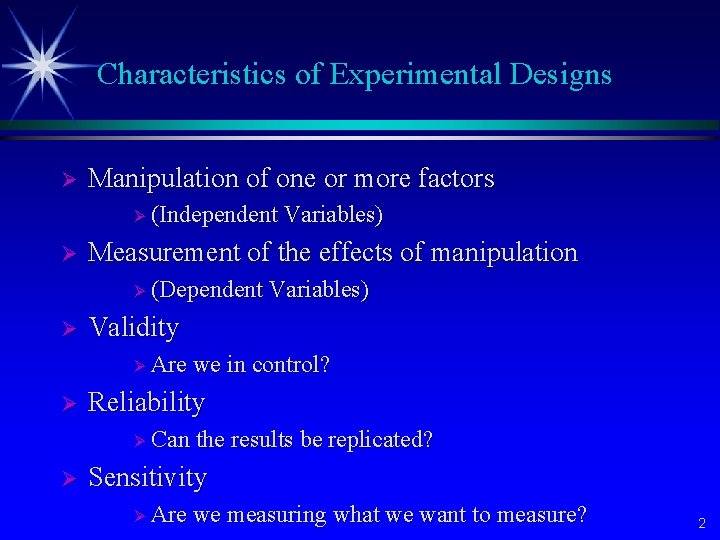 Characteristics of Experimental Designs Ø Manipulation of one or more factors Ø (Independent Ø