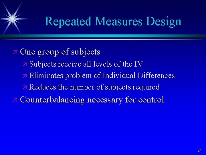 Repeated Measures Design ä One group of subjects ä Subjects receive all levels of