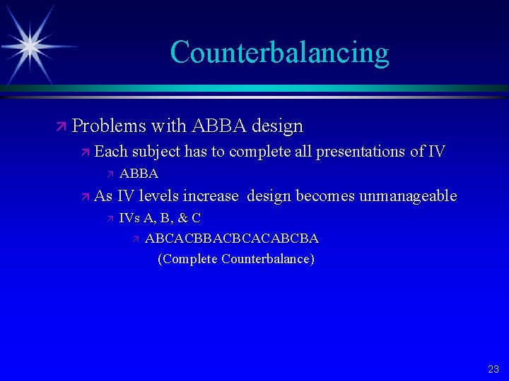 Counterbalancing ä Problems with ABBA design ä Each subject has to complete all presentations