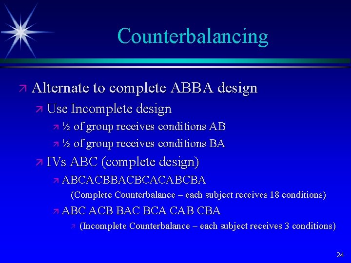 Counterbalancing ä Alternate to complete ABBA design ä Use Incomplete design ½ of group