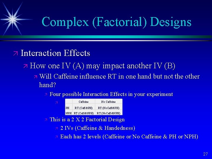 Complex (Factorial) Designs ä Interaction Effects ä How one IV (A) may impact another