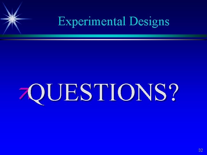 Experimental Designs äQUESTIONS? 32 