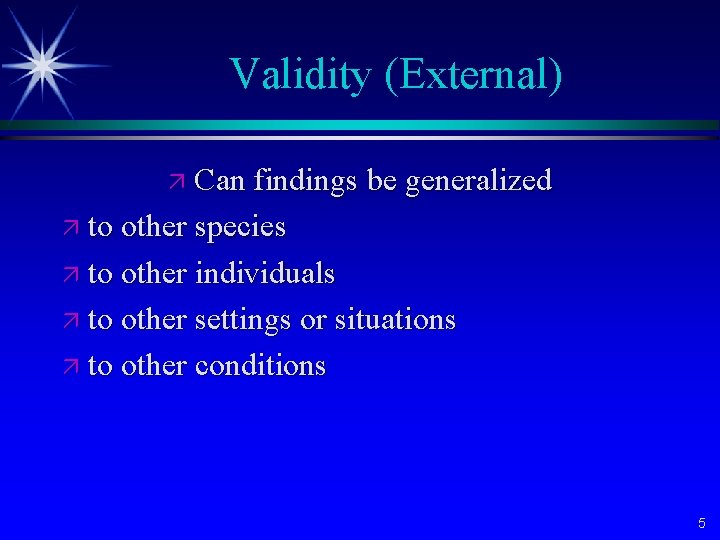 Validity (External) ä Can findings be generalized ä to other species ä to other