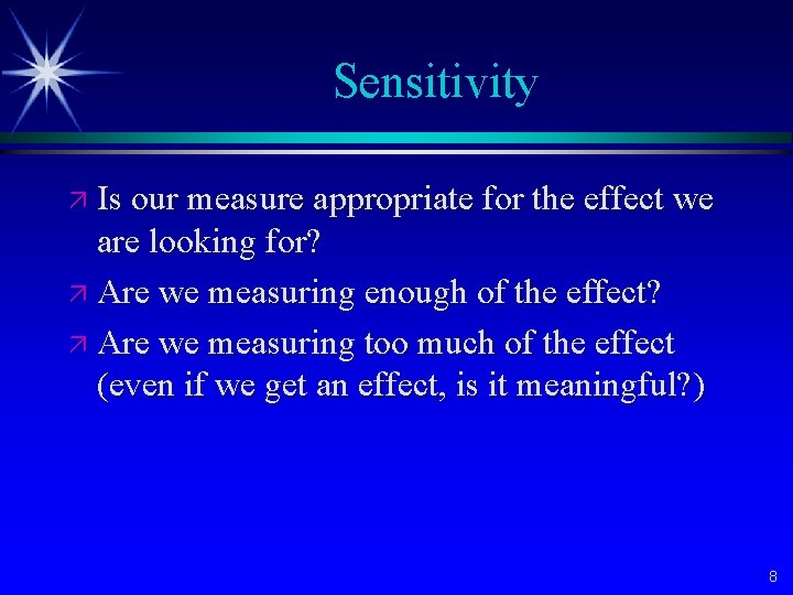 Sensitivity ä Is our measure appropriate for the effect we are looking for? ä