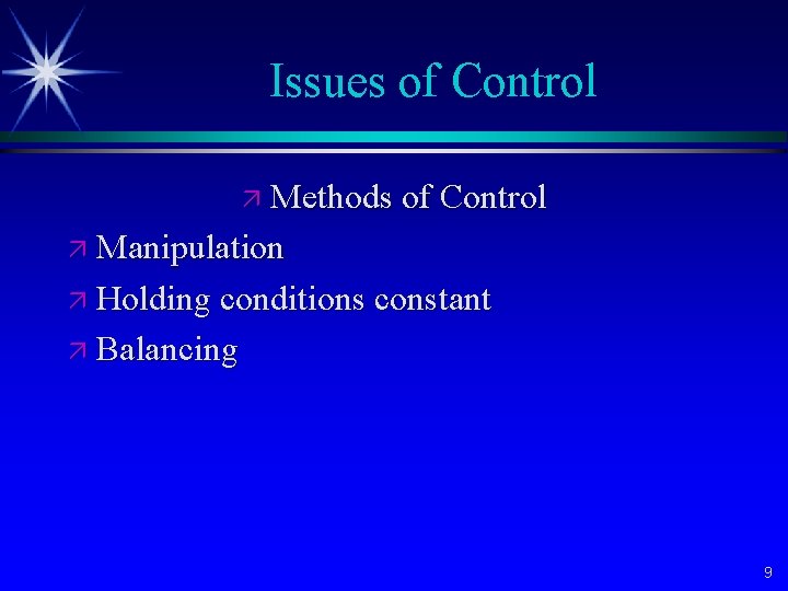 Issues of Control ä Methods of Control ä Manipulation ä Holding conditions constant ä